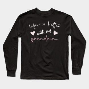 Life Is Better With My Grandma Long Sleeve T-Shirt